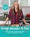 Orange, Lavender & Figs: Deliciously Different Recipes from a Passionate Eater