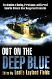 Out on the Deep Blue: True Stories of Daring, Persistence, and Survival from the Nations Most Dangerous Profession