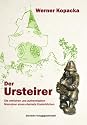 Der Ursteirer: Die ehrlichen und authentischen Memoiren eines ehemals Unsterblichen