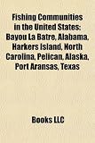 Fishing Communities in the United States: Bayou La Batre, Alabama, Harkers Island, North Carolina, Pelican, Alaska, Port Aransas, Texas