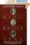 King, Kaiser, Tsar: Three Royal Cousins Who Led the World to War