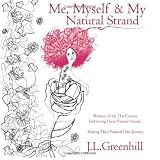 Me, Myself, and My Natural Strand: Women of the 21st Century Embracing Their Natural Strand... Sharing Their Natural Hair Journey