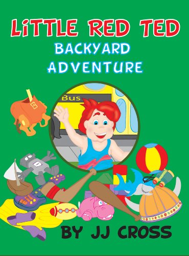 Little Red Ted Backyard Adventure: (Children's Book Ages 4-8 About Life Lessons) (Little Red Ted Adventure Series 11)