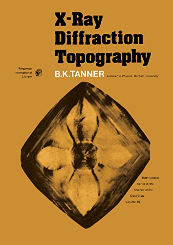 X-Ray Diffraction Topography: International Series in the Science of the Solid State (International series in the science of the solid state ; v. 10)