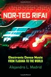 Nor-tec Rifa!: Electronic Dance Music from Tijuana to the World (Currents in Iberian and Latin American Music)
