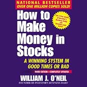 How to Make Money in Stocks: A Winning System in Good Times or Bad | [William O'Neil]
