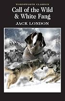 Call of the Wild and White Fang (Wordsworth Classics)