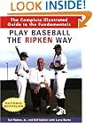 Play Baseball the Ripken Way: The Complete Illustrated Guide to the Fundamentals