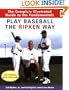 Play Baseball the Ripken Way: The Complete Illustrated Guide to the Fundamentals