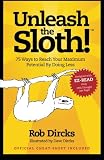Unleash The Sloth!  75 Ways to Reach Your Maximum Potential By Doing Less