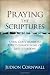 Praying The Scriptures Revised: Using God's words to effect change in all of life's situations