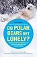 Do Polar Bears Get Lonely?