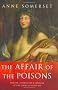 The Affair of the Poisons: Murder, Infanticide and Satanism at the Court of Louis XIV