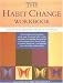 The Habit Change Workbook: How to Break Bad Habits and Form Good Ones
