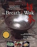 Image of The Breath of a Wok: Unlocking the Spirit of Chinese Wok Cooking Through Recipes and Lore