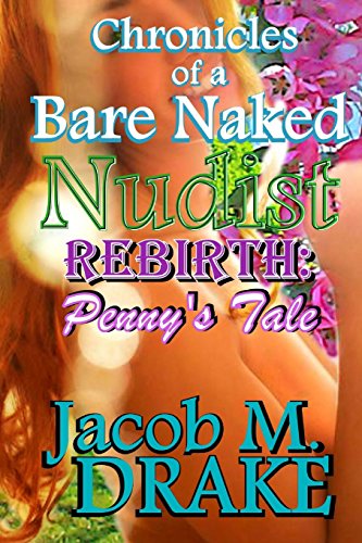 Chronicles of a Bare Naked Nudist, REBIRTH: Penny's Tale (Volume 2)