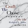 The Craft We Chose: My Life in the CIA