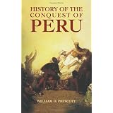 History of the Conquest of Peruby William H. Prescott