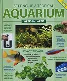 Setting UP a Tropical Aquarium Week-By-Week