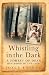 Whistling in the Dark: A Forest of Dean Girlhood in the 1940s by Joyce Latham