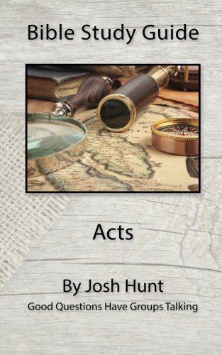 Bible Study Guide -- Acts: Good Questions Have Groups Talking (Volume 28)