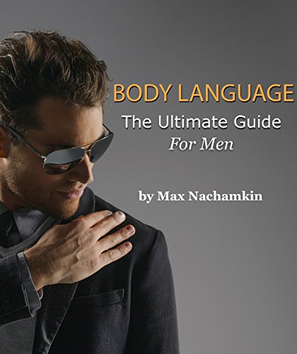 Body Language: The Ultimate Body Language Guide For Men
