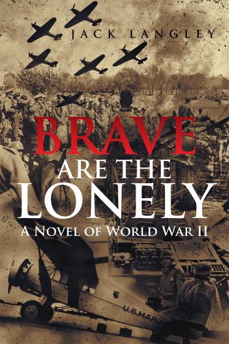 Brave Are the Lonely : A Novel of World War II