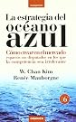 La estrategia del océano azul : cómo crear en el mercado espacios no disputados en los que la competencia sea irrelevante