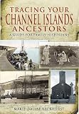 Tracing your Channel Islands ancestors : a guide for family historians