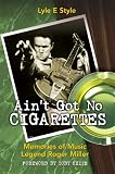 Ain't Got No Cigarettes: Memories of Music Legend Roger Miller