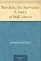 Bartleby, the Scrivener A Story of Wall-Street