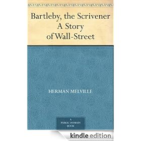 Bartleby, the Scrivener A Story of Wall-Street