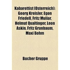 Kabarettist (�sterreich): Georg Kreisler, Fritz Muliar, Egon Friedell, Helmut Qualtinger, Fritz Gr�nbaum, Leon Askin, Gerhard Bronner, Maxi B�hm, ... Hermann Leopoldi, Alexander Kuchinka