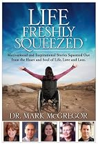 Click to Download Free Kindle Book -> Life Freshly Squeezed: Motivational and Inspirational Stories Squeezed Out from the Heart and Soul of Life, Love and Loss
