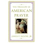 The Treasury of American Prayers by James P. Moore