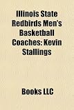 Produkt-Bild: Illinois State Redbirds Men's Basketball Coaches: Kevin Stallings, Will Robinson, Tim Jankovich, Bob Bender, Jim Platt, Harrison Russell