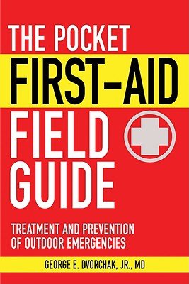 The Pocket First-Aid Field Guide: Treatment and Prevention of Outdoor Emergencies   [PCKT 1ST AID FIELD GD] [Paperback]