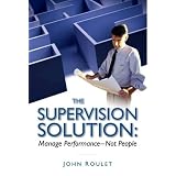 The Supervision Solution: Manage Performance, Not People