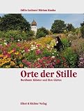 Orte der Stille - Ber&uuml;hmte Kl&ouml;ster und ihre G&auml;rten - Miriam Kauko, Odilo Lechner