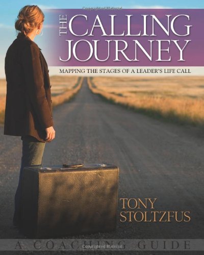 The Calling Journey: Mapping the Stages of a Leaders Life Call - A Coaching Guide