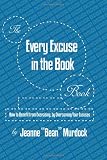 The Every Excuse in the Book Book: How to Benefit from Exercising, by Overcoming Your Excuses