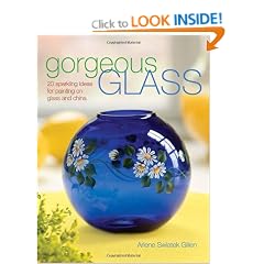 Gorgeous Glass: 20 Sparkling Ideas for Painting on Glass and China