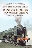 British Railways steam : King's Cross to Aberdeen