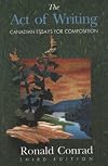 THE ACT OF WRITING - CANADIAN ESSAYS FOR COMPOSITION