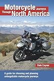 Motorcycle Journeys Through North America: A guide for choosing and planning unforgettable motorcycle journeys