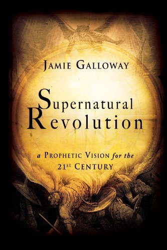 Supernatural Revolution: a Prophetic Vision for the 21st Century