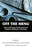 Books : Off the Menu: Asian and Asian North American Women's Religion and Theology