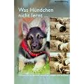 Was H�ndchen nicht lernt...: Welpen und Junghunde verstehen, pr�gen und erziehen