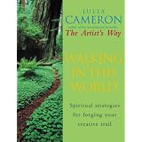 Walking In This World: Spiritual strategies for forging your creative trailby Julia Cameron