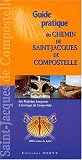 Guide pratique du Chemin de Saint-Jacques-de-Compostelle des Pyrénées françaises à Santiago de Compostela : A l usage des pèlerins (à pied, à cheval, à vélo tout-terrain)